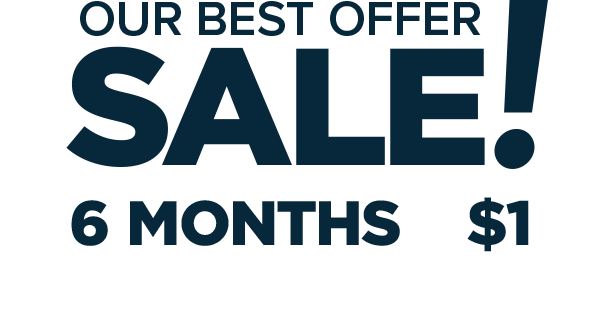 Our Best Offer Sale! 6 months of Full Digital Access for only $1