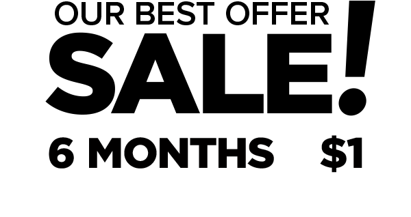 Our Best Offer Sale! 6 months of Full Digital Access for only $1