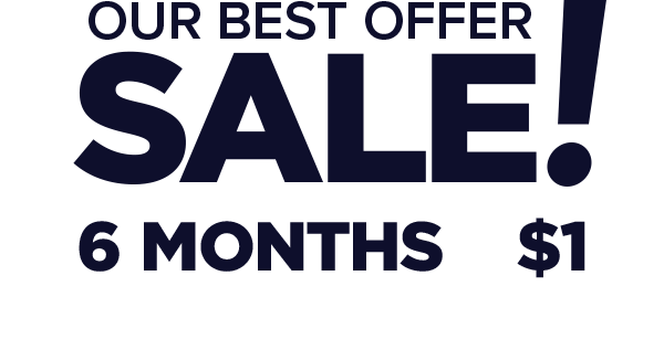 Our Best Offer Sale! 6 months of Full Digital Access for only $1